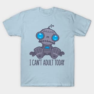 I Can't Adult Today Sad Robot T-Shirt